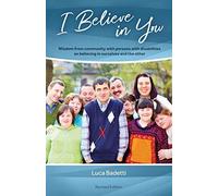 I Believe In You: Wisdom From Community With Persons With Disabilities On Believing In Ourselves And The Other