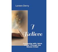I Believe: Journeying with Jesus Christ Through the Nicene Creed