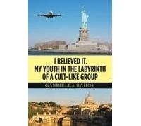 I Believed It. My Youth In The Labyrinth Of A Cult-Like Group