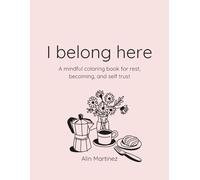I Belong Here: A mindful coloring book for rest, becoming, and self trust