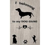 I Belong To My Dog Gang: Dog Lover's Notebook, Gifts for People Who Love Dogs, Funny Gift Journal for Dog Owners, People Who Love Dogs