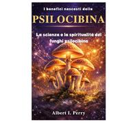 I benefici nascosti della psilocibina: La scienza e la spiritualità dei funghi psilocibina