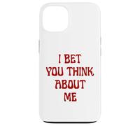 I Bet You Think About Me Statement Homme Femme Coque pour iPhone 13