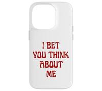 I Bet You Think About Me Statement Homme Femme Coque pour iPhone 14 Pro