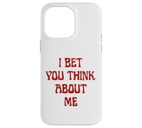 I Bet You Think About Me Statement Homme Femme Coque pour iPhone 14 Pro Max