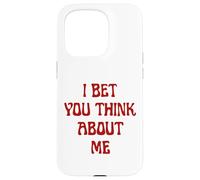 I Bet You Think About Me Statement Homme Femme Coque pour iPhone 15 Pro