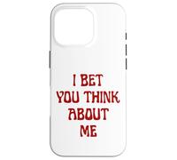 I Bet You Think About Me Statement Homme Femme Coque pour iPhone 16 Pro
