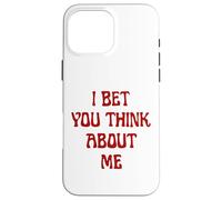 I Bet You Think About Me Statement Homme Femme Coque pour iPhone 16 Pro Max