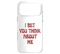I Bet You Think About Me Statement Homme Femme Coque pour iPhone 17 Pro Max
