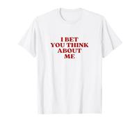 I Bet You Think About Me T-Shirt