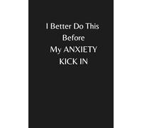 I Better Do This Before My ANXIETY KICK IN: Task List Manager, Project Planner, Daily Task Manager, Journal Notebook, Funny Notebook