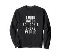 I Bird Watch So I Don't Choke People Cadeaux de Passe-Temps Amusants Sweatshirt