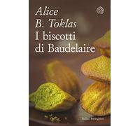 I biscotti di Baudelaire. Il libro di cucina di Alice B. Toklas
