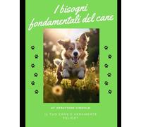 I bisogni fondamentali del cane: Il tuo cane è veramente felice?