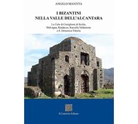 I bizantini nella Valle dell'Alcantara. Le Cube di Castiglione di Sicilia, Malvagna, Randazzo, Roccella Valdemone e S. Domenica Vittoria