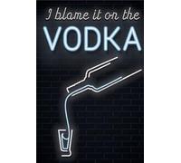 I Blame It on the Vodka