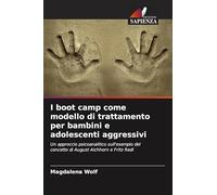 I boot camp come modello di trattamento per bambini e adolescenti aggressivi: Un approccio psicoanalitico sull'esempio del concetto di August Aichhorn e Fritz Redl