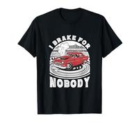 I Brake for Nobody Demolition Derby Car T-Shirt