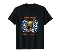 I Break Things... statistiquement Data Science Graphic T-Shirt