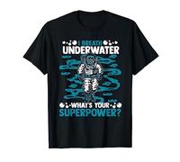 I Breathe Underwater What's Your Superpower Plongeur T-Shirt