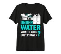 I Breathe Underwater What's Your Superpower? T-Shirt Haut de Gamme