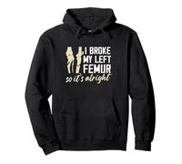I broke my left fémur so its alright Design Sweat à Capuche