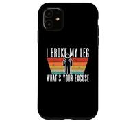 I Broke My Leg, What's Your Excuse - Blessure à la Jambe cassée Coque pour iPhone 11