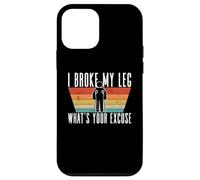 I Broke My Leg, What's Your Excuse - Blessure à la Jambe cassée Coque pour iPhone 12 Mini