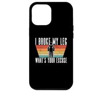 I Broke My Leg, What's Your Excuse - Blessure à la Jambe cassée Coque pour iPhone 12 Pro Max