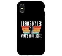 I Broke My Leg, What's Your Excuse - Blessure à la Jambe cassée Coque pour iPhone X/XS