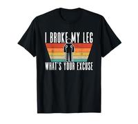 I Broke My Leg, What's Your Excuse - Blessure à la Jambe cassée T-Shirt
