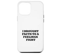 I Brought Facts to A Feelings Fight - Citation Humour logique Coque pour iPhone 12 Pro Max