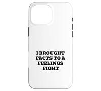 I Brought Facts to A Feelings Fight - Citation Humour logique Coque pour iPhone 16 Pro Max