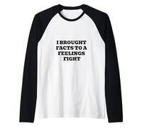 I Brought Facts to A Feelings Fight - Citation Humour logique Manche Raglan