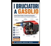I BRUCIATORI A GASOLIO: Come Sono Fatti e Come Funzionano Guida Tecnica Completa per Installatori e Manutentori