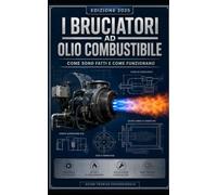 I Bruciatori ad Olio Combustibile: Come Sono Fatti e Come Funzionano
