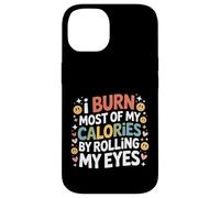 I Burn Most of My Calories by Rolling My Eyes - Coque pour iPhone 14