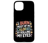 I Burn Most of My Calories by Rolling My Eyes - Coque pour iPhone 15 Plus