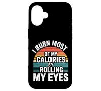 I Burn Most of My Calories by Rolling My Eyes - Coque pour iPhone 16
