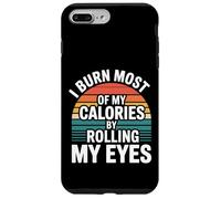 I Burn Most of My Calories by Rolling My Eyes - Coque pour iPhone 7 Plus/8 Plus
