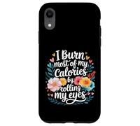 I Burn Most of My Calories by Rolling My Eyes - Coque pour iPhone XR