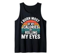 I Burn Most of My Calories by Rolling My Eyes - Débardeur