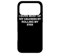 I Burn Most of My Calories by Rolling My Eyes - Drôle Coque pour iPhone 17 Pro Max