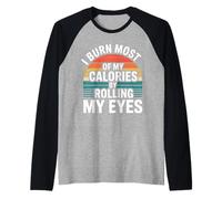 I Burn Most of My Calories by Rolling My Eyes - Manche Raglan