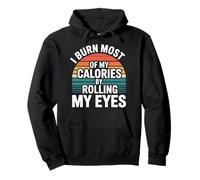 I Burn Most of My Calories by Rolling My Eyes - Sweat à Capuche