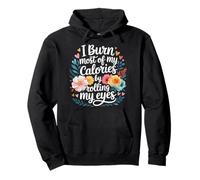 I Burn Most of My Calories by Rolling My Eyes - Sweat à Capuche