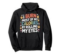 I Burn Most of My Calories by Rolling My Eyes - Sweat à Capuche