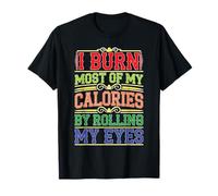 I Burn Most Of My Calories By Rolling My Eyes T-Shirt