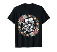 I Burn Most Of My Calories By Rolling My Eyes ---- T-Shirt