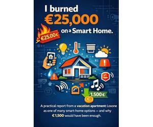 I burned €25,000 on a smart home.: Practical report from the vacation apartment: Loxone as one of many smart home options - and why a maximum of €1,500 would have been enough.